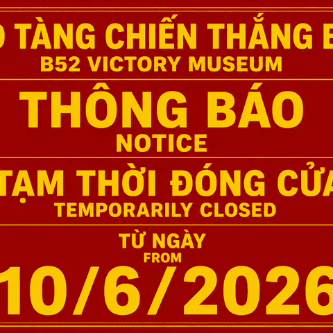 BẢO TÀNG CHIẾN THẮNG B-52 TẠM THỜI ĐÓNG CỬA SỬA CHỮA TỪ 10/6/2026